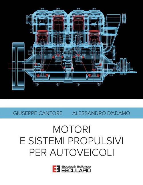 Motori e sistemi propulsivi per autoveicoli - Giuseppe Cantore,Alessandro D'Adamo - ebook