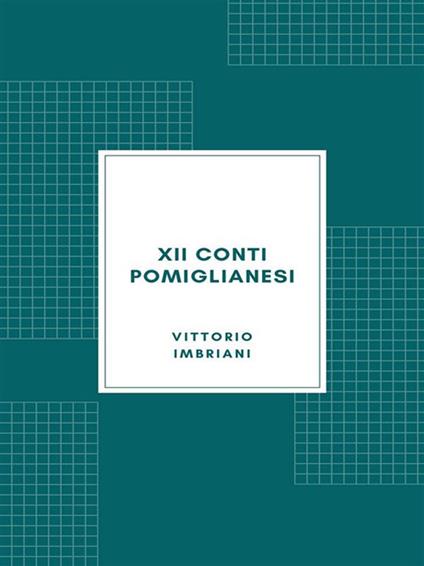 Dodici conti pomiglianesi con varianti avellinesi, milanesi, toscane, leccesi... (rist. anast. 1876) - Vittorio Imbriani - ebook