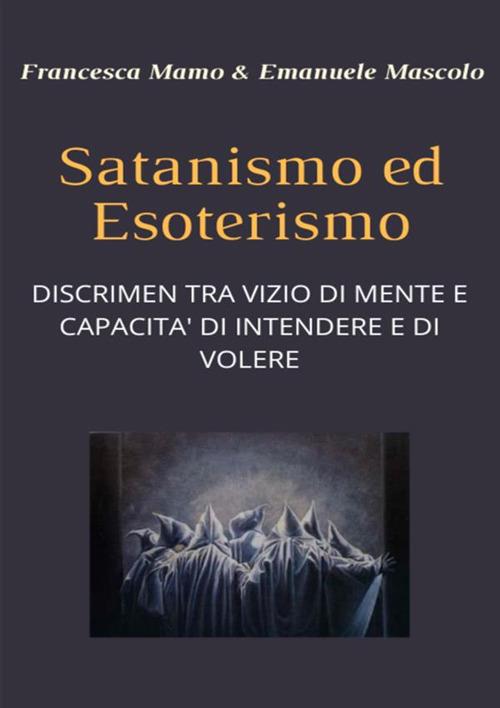 Satanismo ed esoterismo. Discrimen tra vizio di mente e capacità di intendere e di volere - Francesca Mamo,Emanuele Mascolo - copertina