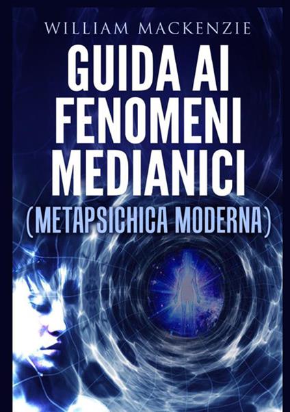 Guida ai fenomeni medianici. Metapsichica moderna - William Mackenzie - copertina