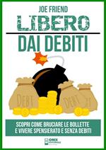 Vivere senza debiti. Scopri come bruciare le bollette e vivere spensierato e senza debiti