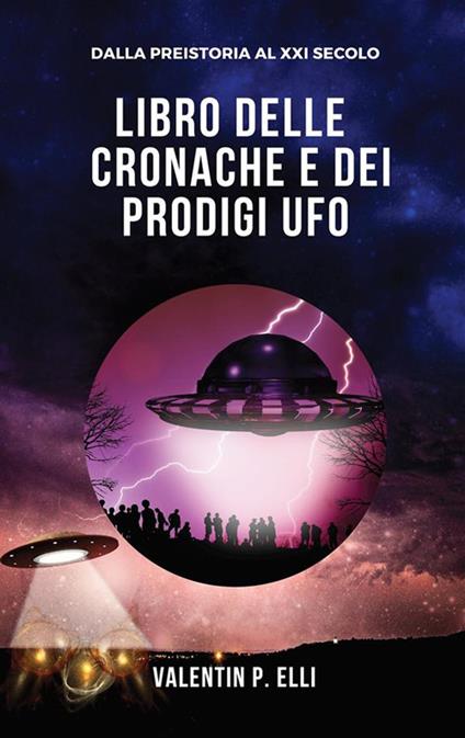 Libro delle cronache e dei prodigi UFO - Valentin P. Elli - ebook