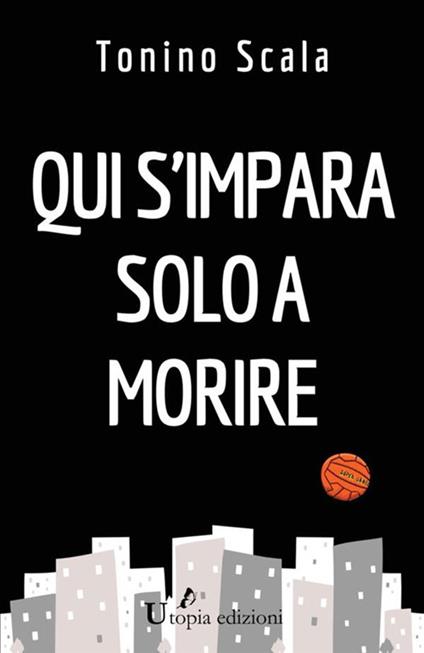 Qui s'impara solo a morire - Tonino Scala - copertina