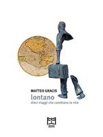 Lontano. Dieci viaggi che cambiano la vita