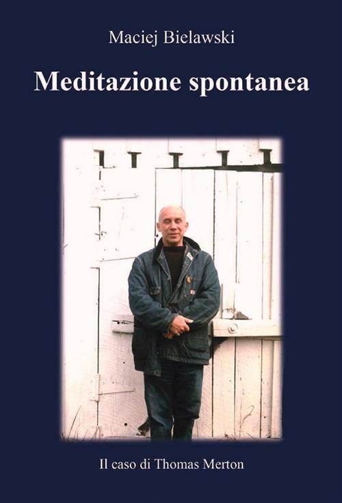 Meditazione spontanea. Il caso di Thomas Merton - Maciej Bielawski - ebook