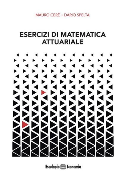 Esercizi di matematica attuariale - Mauro Ceré,Dario Spelta - ebook