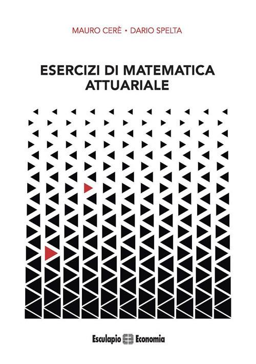 Esercizi di matematica attuariale - Mauro Ceré,Dario Spelta - ebook