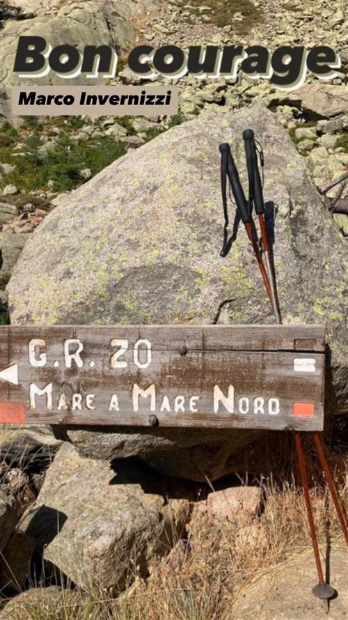 Bon courage. GR20 mare a mare nord - Marco Invernizzi - ebook