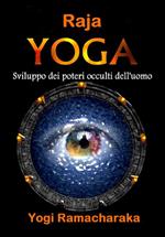 Raja Yoga. Sviluppo dei poteri occulti dell'uomo
