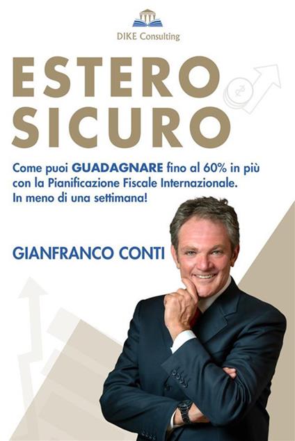 Estero Sicuro. Come puoi guadagnare fino al 60% in più con la pianificazione fiscale internazionale. In meno di una settimana! - Gianfranco Conti - ebook