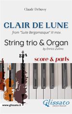 Clair de Lune from Suite Bergamasque 3° mov. String Trio and Organ (score & parts). Partitura e parti