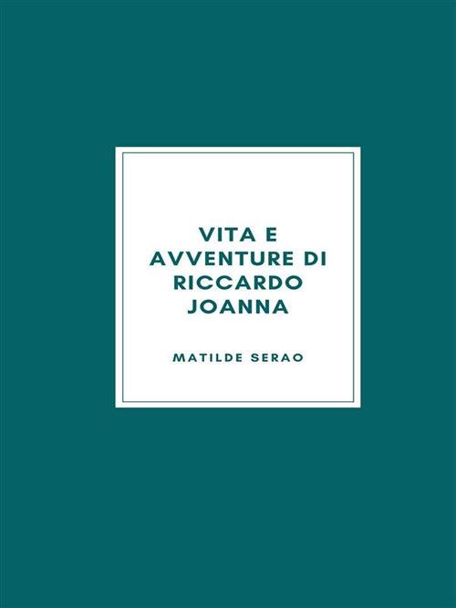Vita e avventure di Riccardo Joanna - Matilde Serao - ebook