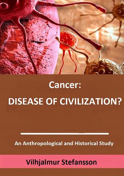 Cancer: disease of civilization? - Vilhjálmur Stefánsson - copertina