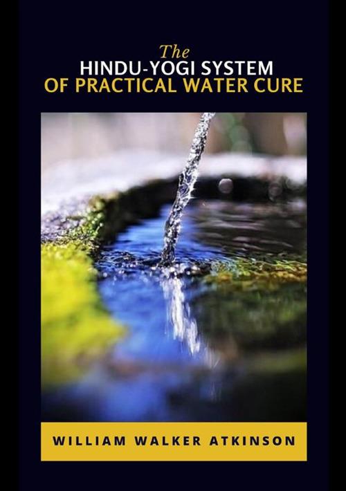 The hindu-yogi system of practical water cure - William Walker Atkinson - copertina