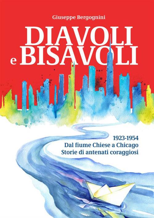 Diavoli e bisavoli. 1923-1954. Dal fiume Chiese a Chicago storie di antenati coraggiosi - Giuseppe Bergognini - copertina