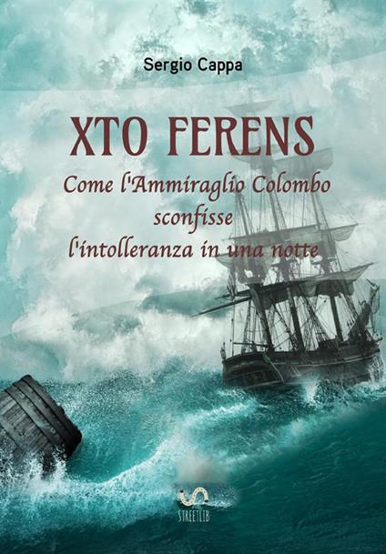 Xto Ferens. Come l'ammiraglio Colombo sconfisse l'intolleranza in una notte - Sergio Cappa - copertina