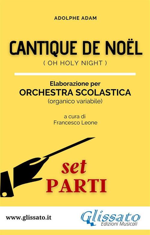 «Cantique de Noel». Spartiti per orchestra scolastica (set parti). Oh Holy Night - Adolphe-Charles Adam - ebook