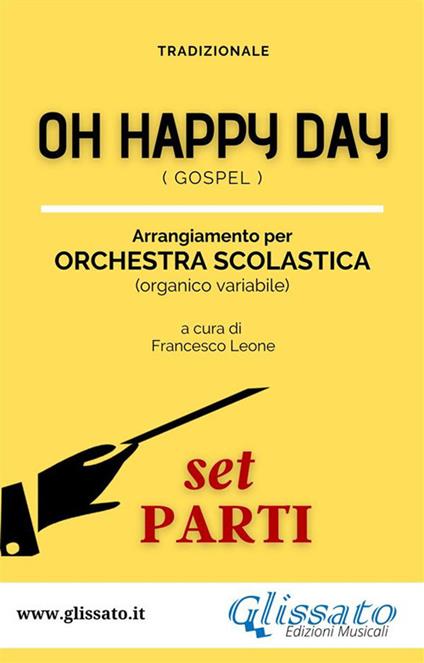 Oh Happy Day. Spartiti per orchestra scolastica (set parti). Gospel - a cura di Francesco Leone,Tradizionale - ebook