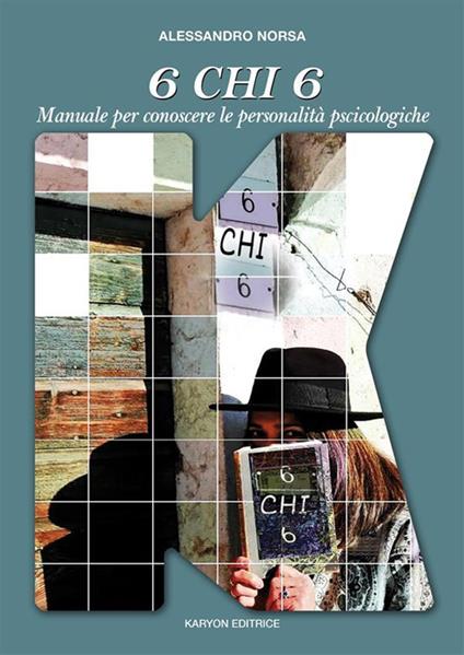 6 chi 6. Manuale per la conoscenza delle personalità psicologiche - Alessandro - ebook