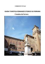 Guida turistica romanzo storico su Ferrara. L'exodus da Ferrara