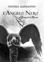 L' Angelo Nero. Il dominio dei mondi