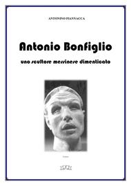 Antonio Bonfiglio. Uno scultore messinese dimenticato