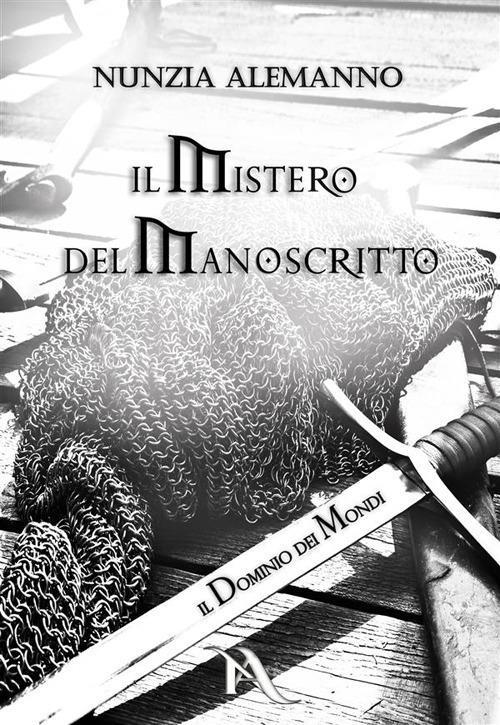 Il mistero del manoscritto. Il dominio dei mondi - Nunzia Alemanno - ebook