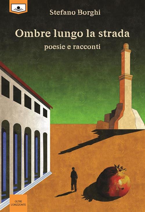 Ombre lungo la strada. Poesie e racconti - Stefano Borghi,Lidia Borghi,Alessandra Buschi - ebook