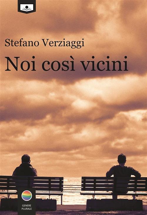 Noi così vicini - Stefano Verziaggi,Estelwen Oriel,Alessio Gherardini - ebook