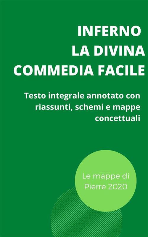 Inferno. La divina commedia facile. Testo integrale annotato con riassunti, schemi e mappe concettuali - Pierre 2020 - ebook