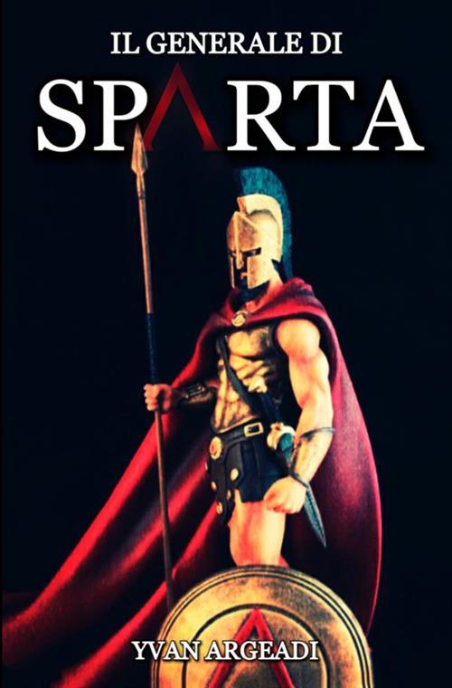 Il generale di Sparta - Yvan Argeadi - copertina