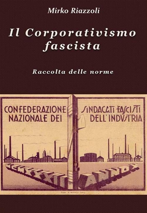 Il corporativismo fascista Raccolta delle norme - Mirko Riazzoli - ebook