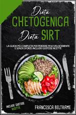 Dieta chetogenica e dieta sirt. La guida più completa per perdere peso velocemente e senza sforzi. Include gustose ricette