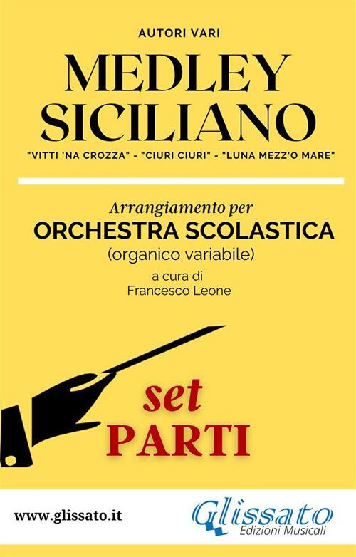 Medley siciliano. «Vitti 'na crozza», «Ciuri Ciuri», «Luna mezz'o mare». Arrangiamento per orchestra scolastica (set parti) - Francesco Leone,Autori vari - ebook