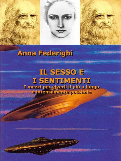 Il sesso e i sentimenti. I mezzi per viverli più a lungo e intensamente possibile - Anna Federighi - ebook