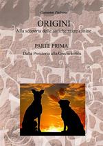 Origini. Alla scoperta delle antiche razze canine. Vol. 1: Dalla preistoria alla Grecia antica.