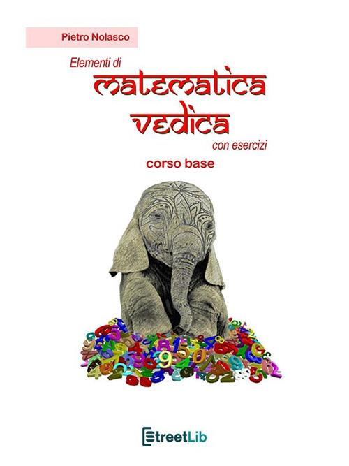 Elementi di matematica vedica con esercizi. Corso base - Pietro Nolasco - ebook