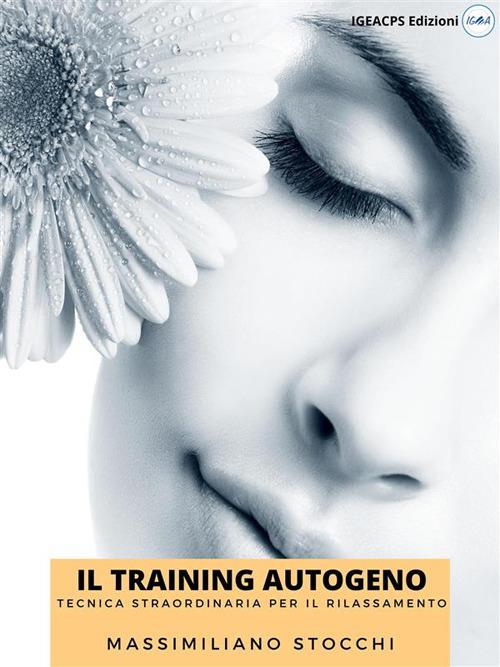 Il training autogeno. Tecnica straordinaria per il rilassamento - Massimiliano Stocchi - ebook