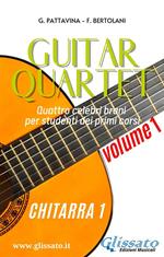 Guitar quartet. Quattro celebri brani per studenti dei primi corsi. Chitarra 1. Vol. 1