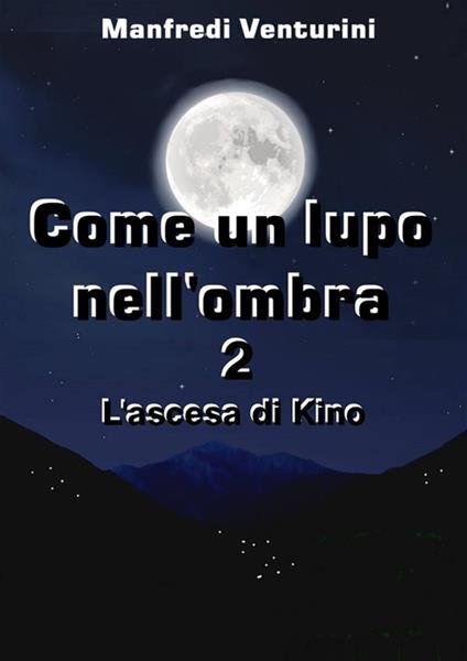 L' ascesa di Kino. Come un lupo nell'ombra. Vol. 2 - Manfredi Venturini - ebook