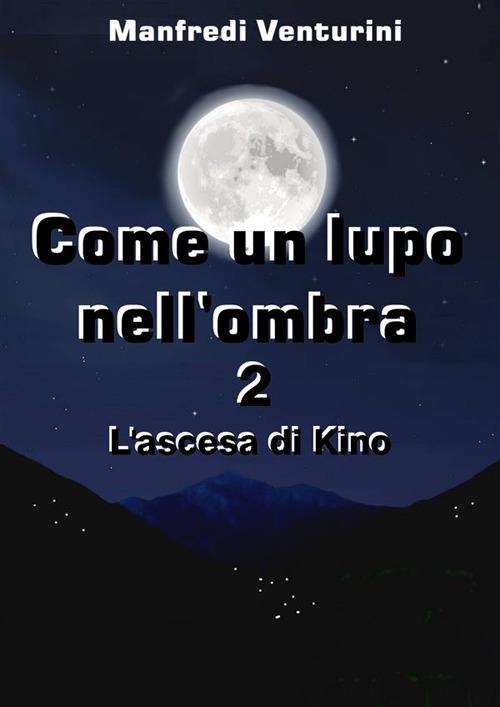 L' ascesa di Kino. Come un lupo nell'ombra. Vol. 2 - Manfredi Venturini - ebook