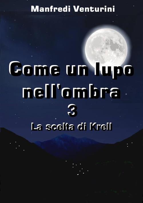 La scelta di Krell. Come un lupo nell'ombra. Vol. 3 - Manfredi Venturini - ebook