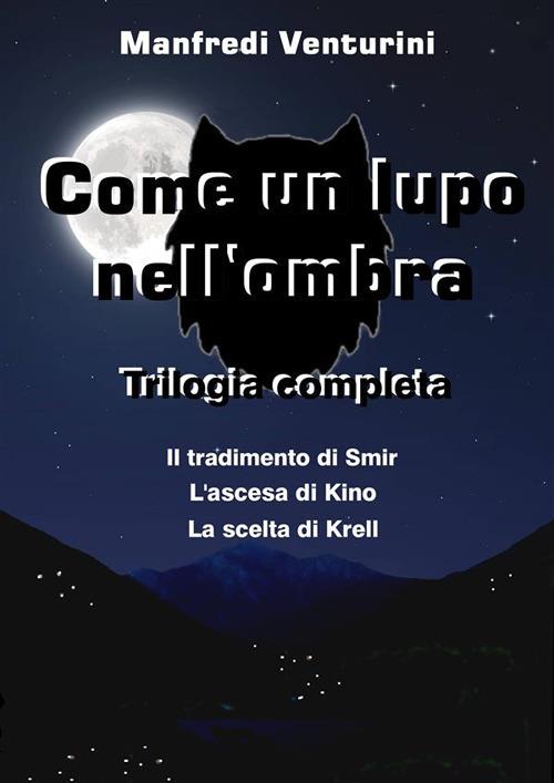 Come un lupo nell'ombra. Trilogia - Manfredi Venturini - ebook