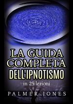 La guida completa dell'ipnotismo in 25 lezioni