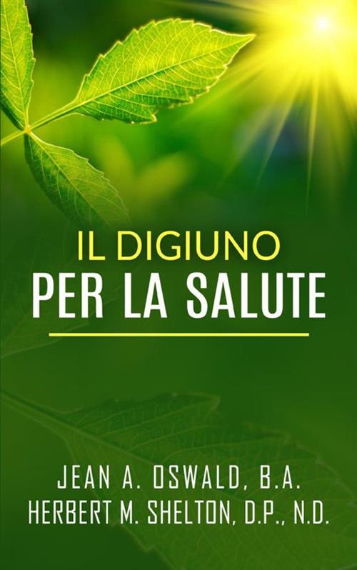 Il digiuno per la salute - Jean A. Oswald,Herbert M. Shelton - copertina