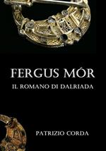 Fergus Mór. Il romano di Dalriada