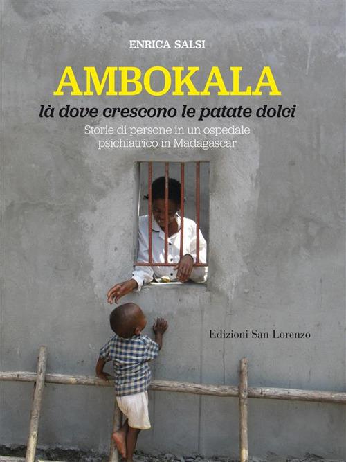 Ambokala, là dove crescono le patate dolci. Storie di persone in un ospedale psichiatrico in Madagascar - Enrica Salsi - ebook