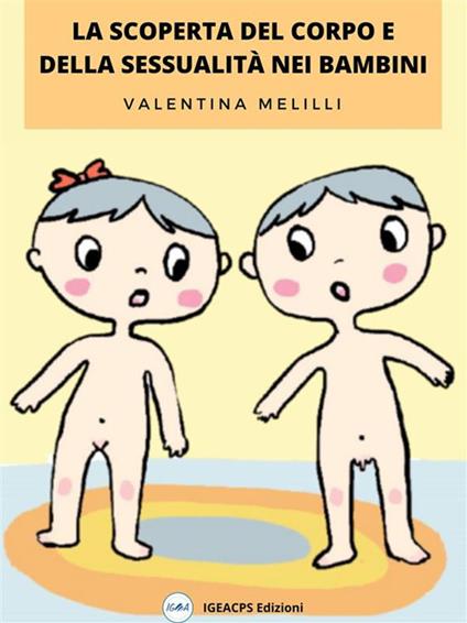 La scoperta del corpo e della sessualità nei bambini - Valentina Melilli - ebook