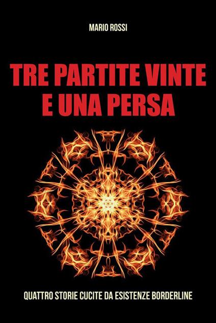 Tre partite vinte e una persa. Quattro storie cucite da esistenze borderline - Mario Rossi - ebook
