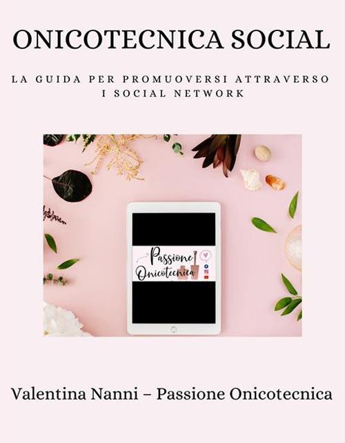 Onicotecnica social. La guida per promuoversi attraverso i social network - Valentina Nanni - ebook